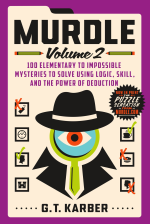 Murdle: Volume 2: 100 Elementary to Impossible Mysteries to Solve Using Logic. Skill. and the Power of Deduction