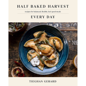 Half Baked Harvest Every Day: Recipes for Balanced. Flexible. Feel-Good Meals