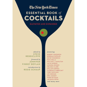 The New York Times Essential Book of Cocktails (Second Edition): Over 400 Classic Drink Recipes With Great Writing from The New York Times