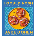 I Could Nosh: Classic Jew-ish Recipes Revamped for Every Day