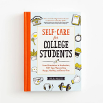 Self-Care for College Students: From Orientation to Graduation. 150+ Easy Ways to Stay Happy. Healthy. and Stress-Free