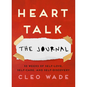 Heart Talk: The Journal: 52 Weeks of Self-Love. Self-Care. and Self-Discovery
