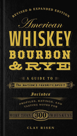 American Whiskey. Bourbon & Rye: A Guide to the Nation's Favorite Spirit - A Cocktail Book
