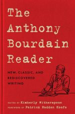The Anthony Bourdain Reader: New. Classic. and Rediscovered Writing