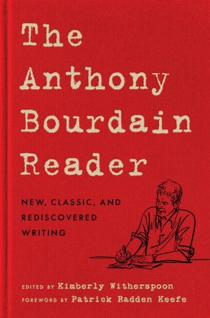 The Anthony Bourdain Reader: New. Classic. and Rediscovered Writing